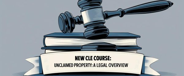 New CLE Course available_ Unclaimed Property_ A Legal Overview